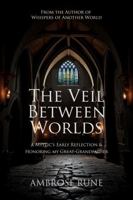 The Veil Between Worlds: A Mystic's Early Reflection & Honoring My Great-Grandfather 1948680769 Book Cover