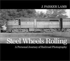 Steel Wheels Rolling: A Personal Journey of Railroad Photography (Masters of Railroad Photography) 1550463314 Book Cover