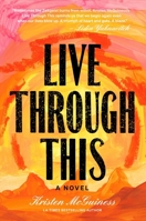 Live Through This: A Novel 1959524003 Book Cover