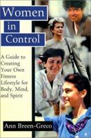Women in Control: A Guide to Creating Your Own Fitness Lifestyle for Body, Mind, and Spirit 0595137717 Book Cover