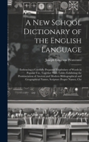 A New School Dictionary of the English Language: Embracing a Carefully Prepared Vocabulary of Words in Popular Use, Together With Tables Exhibiting ... Names, Scripture Proper Names, Chr 1020262664 Book Cover