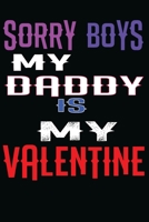 Sorry Boys My Daddy Is My Valentine: Dad Valentines Day Gift journal notebook 1660272351 Book Cover