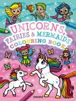 Unicorns, Fairies and Mermaids COLOURING Book 1782703837 Book Cover