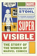 Super Visible: The Story of the Women of Marvel 1982134615 Book Cover