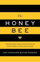 The Honey Bee: A Business Parable About Getting Un-stuck and Taking Control of Your Financial Future 1632992426 Book Cover