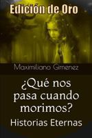 Edición de Oro: ¿Qué nos pasa cuando morimos?: Historias Eternas 1798690551 Book Cover