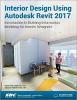 Interior Design Using Autodesk Revit 2017 (Including Unique Access Code) 1630570265 Book Cover