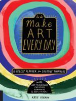 Make Art Every Day: A Weekly Planner for Creative Thinkers--With Art Techniques, Exercises, Reminders, and 500+ Stickers 1631593366 Book Cover