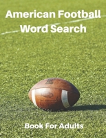 American Football Word Search Book For Adults: Large Print Football Lovers Gift Puzzle Book With Solutions 1673695566 Book Cover