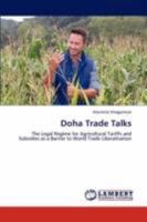 Doha Trade Talks: The Legal Regime for Agricultural Tariffs and Subsidies as a Barrier to World Trade Liberalisation 3847300431 Book Cover