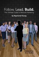 Follow, Lead, Build. the Ultimate Guide to Network Marketing 1460217691 Book Cover