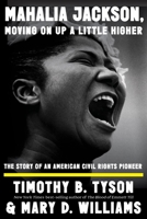 Mahalia Jackson, Moving On Up a Little Higher: The Story of an American Civil Rights Pioneer 1324094613 Book Cover