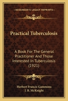 Practical Tuberculosis: A Book For The General Practitioner And Those Interested In Tuberculosis 1437062644 Book Cover
