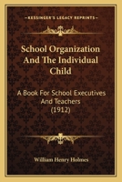 School Organization And The Individual Child: A Book For School Executives And Teachers 1437138985 Book Cover