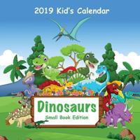 2019 Kid's Calendar: Dinosaurs Small Book Edition 1726459888 Book Cover