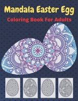 Mandala Easter Egg Coloring Book: Stress Relief Easter Egg Mandala Designs for Men and Woman B08XZFF2K7 Book Cover