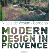 Nicole de Vesian: Gardens, Modern Design in Provence 2742797343 Book Cover