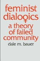 Feminist Dialogics: A Theory of Failed Community 0887066526 Book Cover