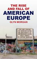 The Rise and Fall of American Europe 1509573208 Book Cover