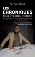 Les chroniques d'un éternel indigné: Textes publiés sur internet et dans la presse locale (Harmattan Sénégal) (French Edition) 2343197245 Book Cover