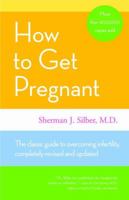 How to Get Pregnant: The Classic Guide to Overcoming Infertility, Completely Revised and Updated