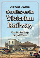 Travelling on the Victorian Railway: Travel in the Early Days of Steam 1445667746 Book Cover
