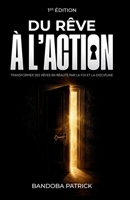DU RÊVE À L’ACTION: Transformer ses rêves en réalité par la foi et la discipline (French Edition) B0HG5X3Q9D Book Cover