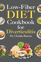 Low Fiber Diet Cookbook for Diverticulitis: Recipe Book Diet Guide with Low Residue Dairy-Free Gluten-Free Recipes for Beginners and Newly Diagnosed with Crohn's Disease, and Ulcerative Colitis B0CPLHKSX1 Book Cover