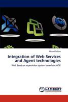 Integration of Web Services and Agent technologies: Web Services supervision system based on JADE 3846532126 Book Cover