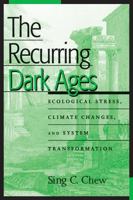 The Recurring Dark Ages: Ecological Stress, Climate Changes, and System Transformation (World Ecological Degradation) 0759104522 Book Cover