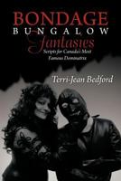 Bondage Bungalow Fantasies: Scripts for Canada's Most Famous Dominatrix 1475967357 Book Cover