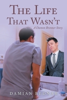 The Life That Wasn't: A Damon Brenner Story B0HBGVV1RY Book Cover