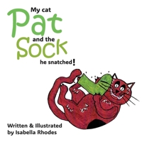 My cat Pat and the Sock he snatched! 1763693317 Book Cover