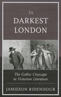 In Darkest London: The Gothic Cityscape in Victorian Literature 0810887770 Book Cover