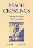 Beach Crossings: Voyaging Across Times, Cultures, And Self 0812238494 Book Cover