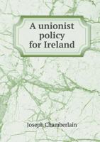 An Unionist Policy for Ireland (Classic Reprint) 1014910447 Book Cover