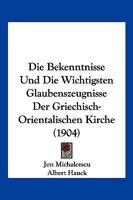 Die Bekenntnisse Und Die Wichtigsten Glaubenszeugnisse Der Griechisch-Orientalischen Kirche (1904) 1161070729 Book Cover
