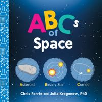 ABCs of Space: Explore Astronomy, Space, and our Solar System with this Essential STEM Board Book for Kids (Science Gifts for Kids) 1492671126 Book Cover