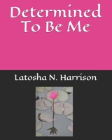 Determined To Be Me B08GV422ML Book Cover