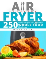 Air Fryer Cookbook: 250 Tasty Recipes for 30 Days Whole Food Challenge 1986751422 Book Cover