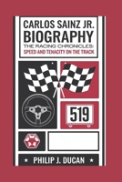 Carlos sainz jr biography: The racing chronicles: speed and tenacity on the track B0DQCSB14L Book Cover