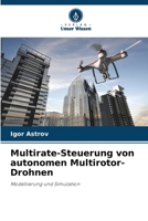 Multirate-Steuerung von autonomen Multirotor-Drohnen: Modellierung und Simulation 6206026779 Book Cover