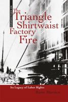 The Triangle Shirtwaist Factory Fire: Its Legacy of Labor Rights 0761440275 Book Cover