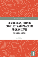 Democracy, Ethnic Conflict and Peace in Afghanistan: The Hazara Factor 1041147171 Book Cover