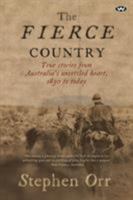 The Fierce Country, True Stories from Australia's Unsettled Heart, 1830 to today 1743055749 Book Cover
