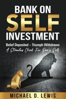 BANK ON SELF-INVESTMENT - Belief Deposited-Triumph Withdrawn: A Stimulus Check for One's Self 0578787318 Book Cover