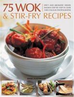 75 Wok and Stir-Fry Recipes : A special collection of fabulous spicy and aromatic Far Eastern recipes shown step by step in 300 color photographs 1780194153 Book Cover