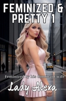 Feminized and Pretty 1 B0DRSB3GFX Book Cover