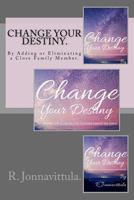 Change Your Destiny.: By Adding or Eliminating a Close Family Member. 1530266947 Book Cover