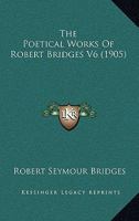 The Poetical Works Of Robert Bridges V6 1166310418 Book Cover